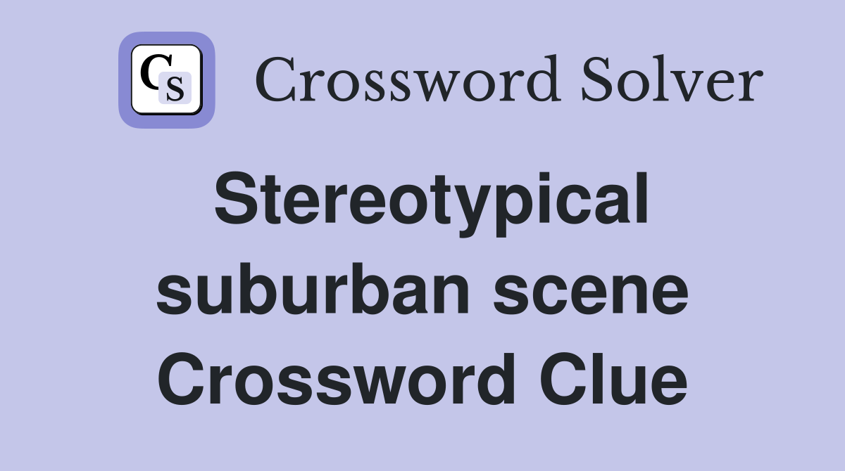 Stereotypical suburban scene Crossword Clue