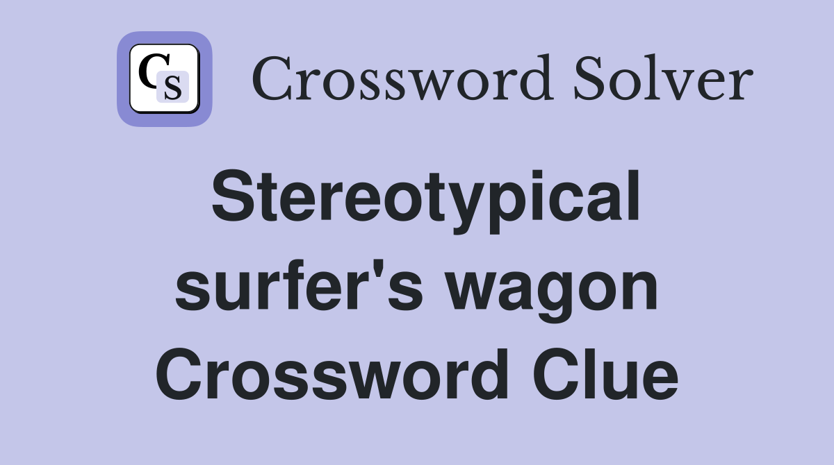Stereotypical surfer's wagon Crossword Clue