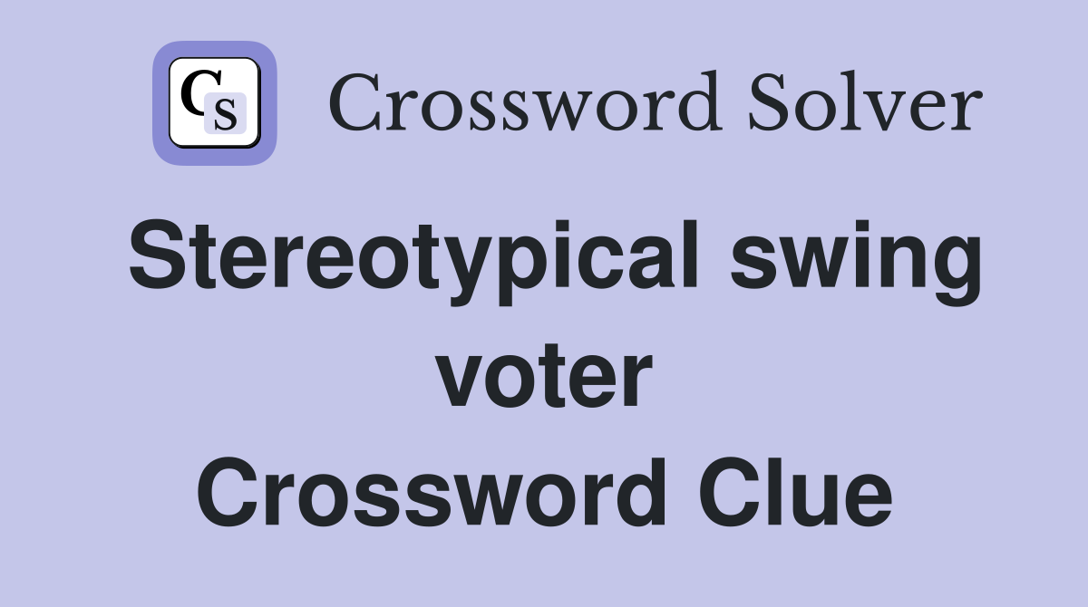 Stereotypical swing voter Crossword Clue