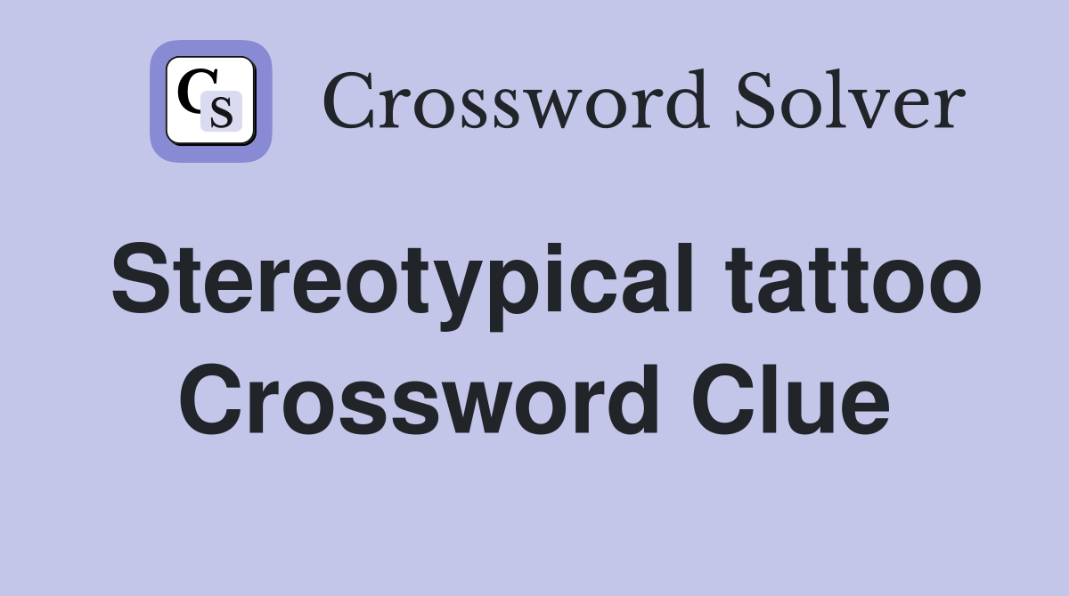 Stereotypical tattoo Crossword Clue