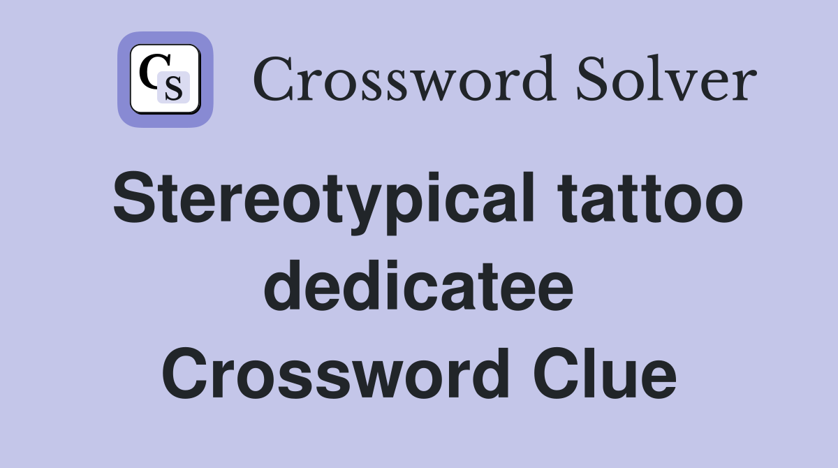 Stereotypical tattoo dedicatee Crossword Clue