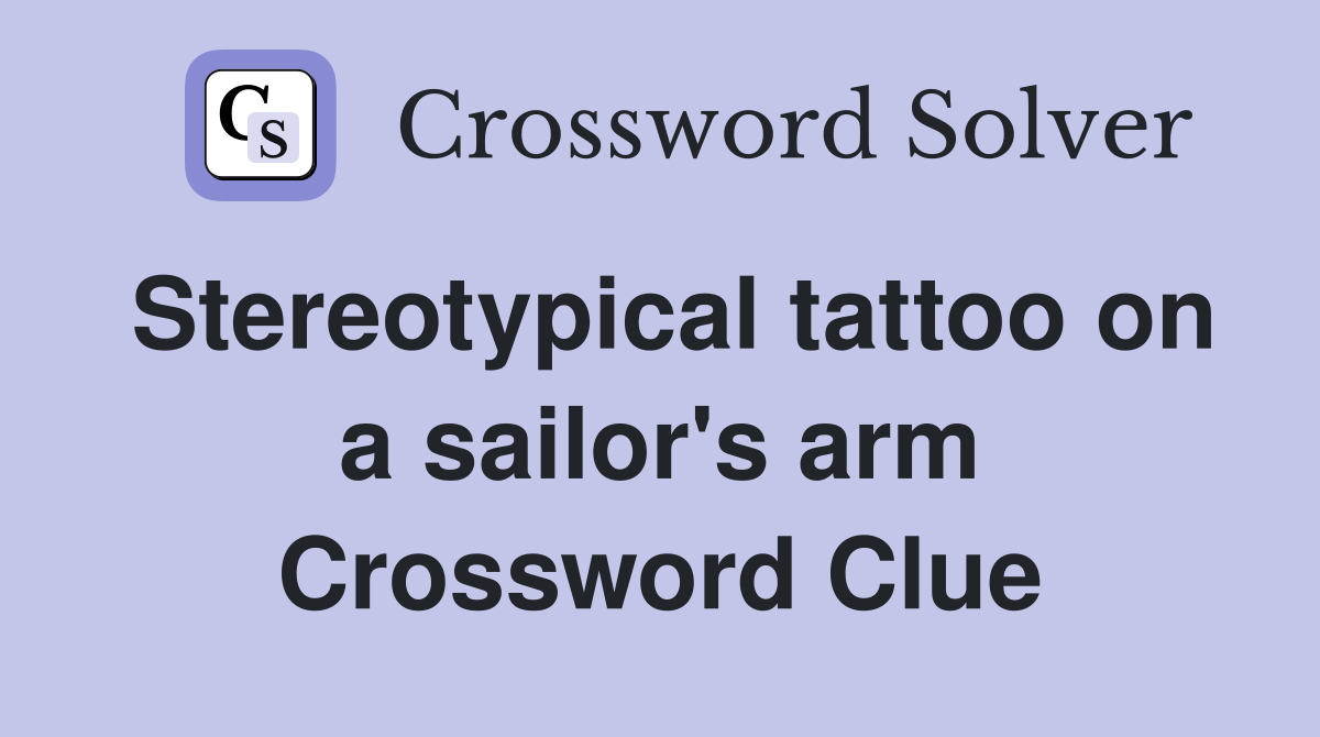 Stereotypical tattoo on a sailor's arm Crossword Clue