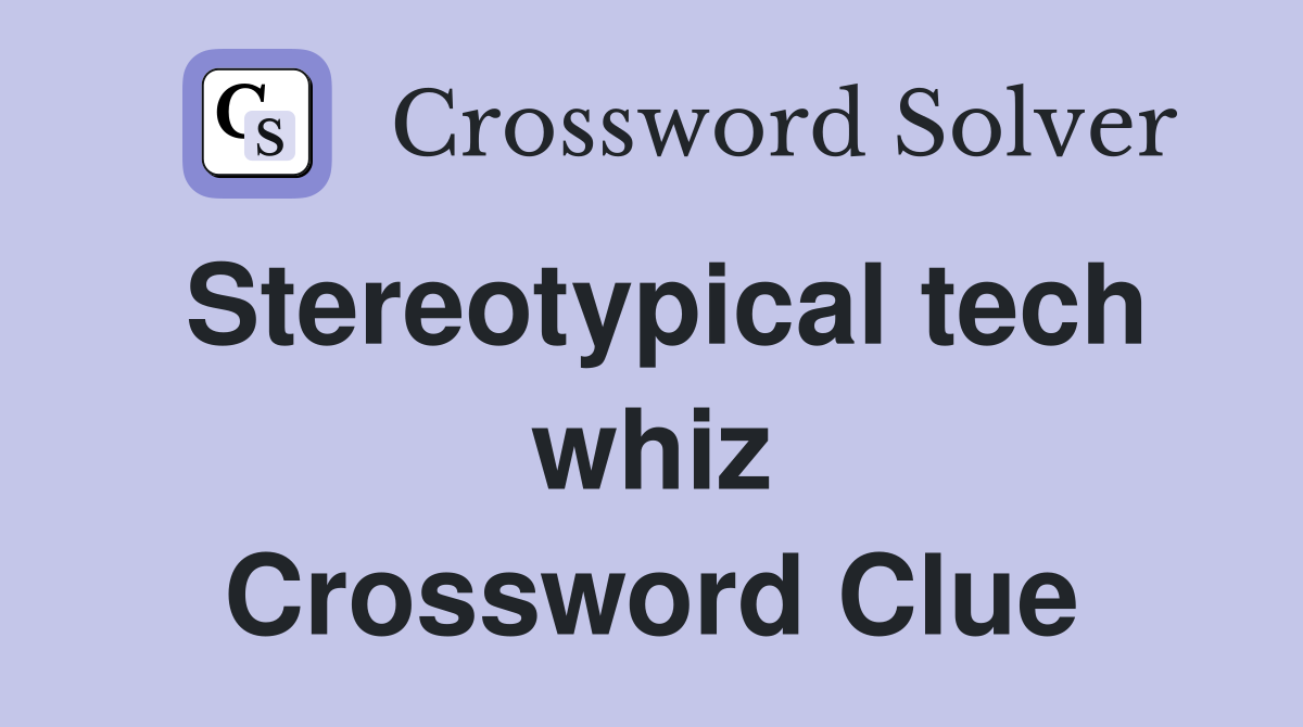Stereotypical tech whiz Crossword Clue