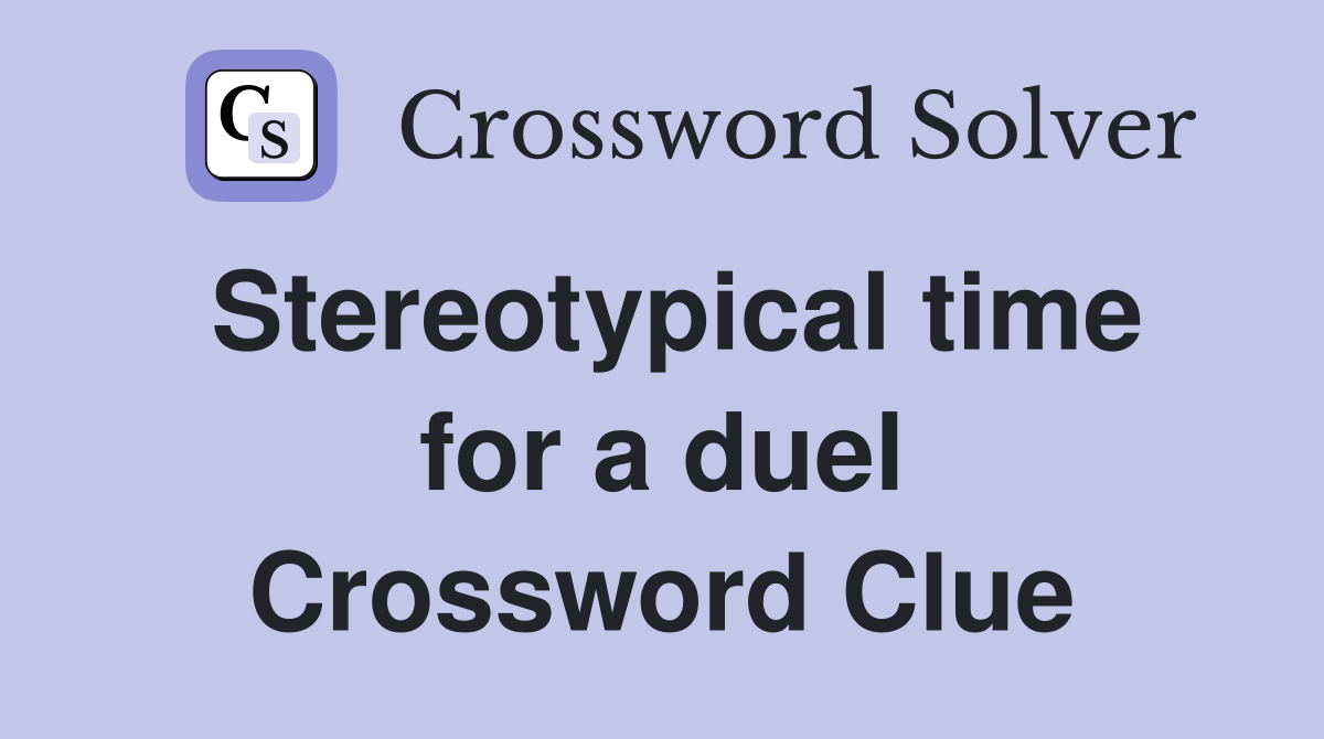 Stereotypical time for a duel Crossword Clue