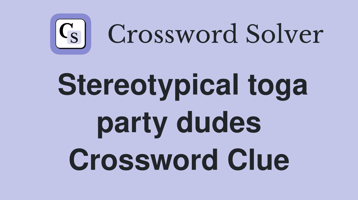 Stereotypical toga party dudes Crossword Clue