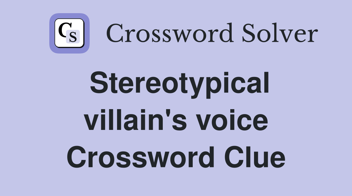 Stereotypical villain's voice Crossword Clue