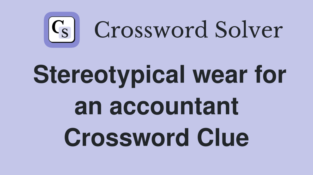 Stereotypical wear for an accountant Crossword Clue