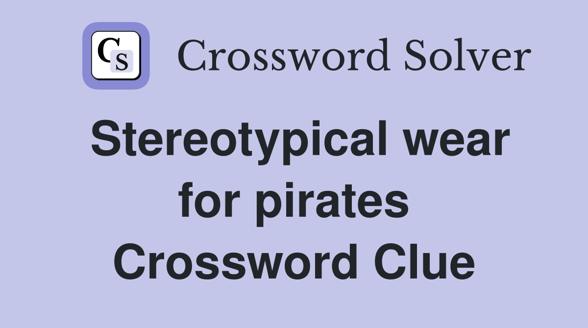 Stereotypical wear for pirates Crossword Clue