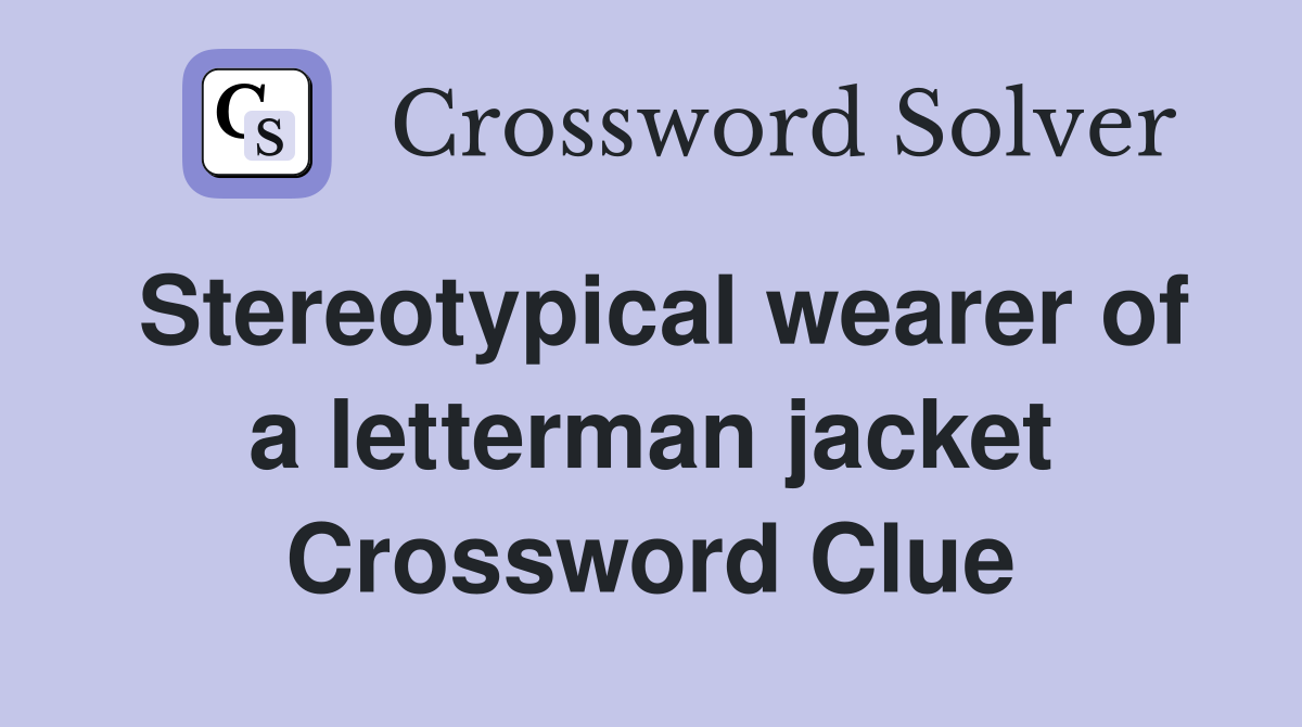 Stereotypical wearer of a letterman jacket Crossword Clue