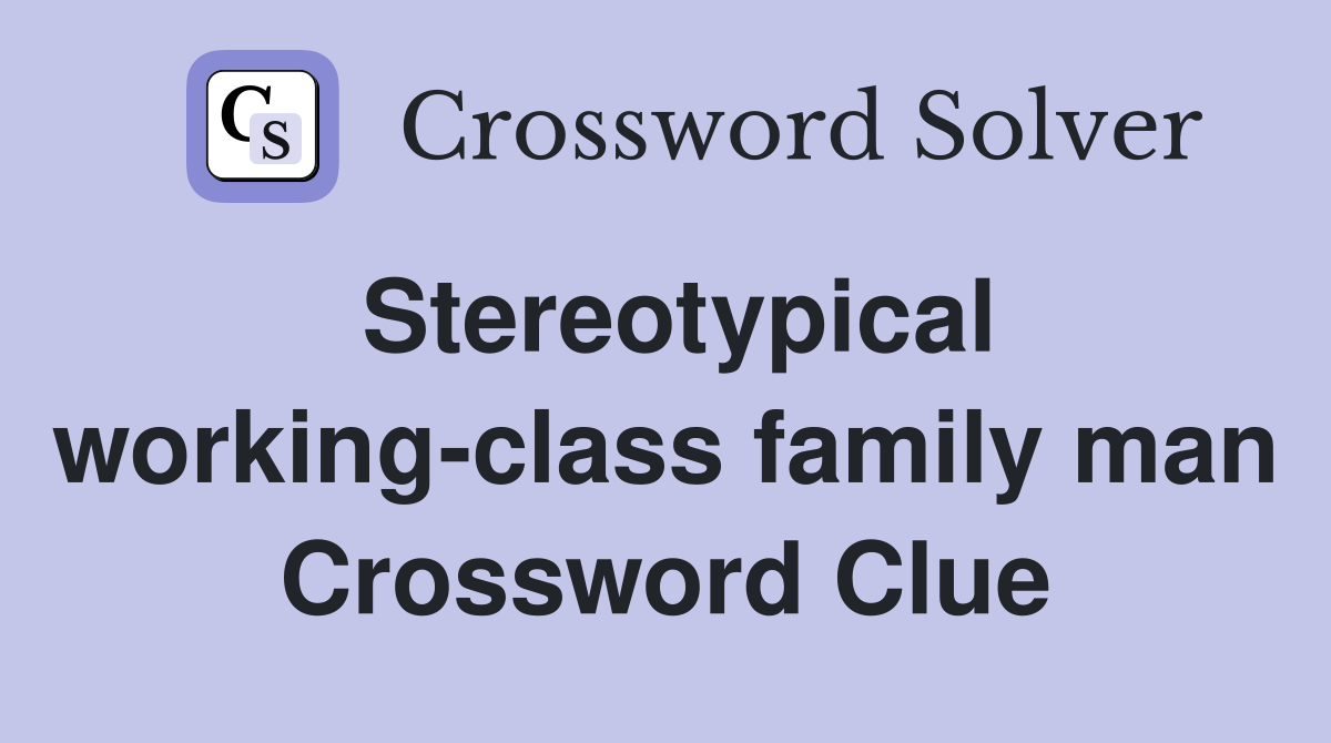 Stereotypical working-class family man Crossword Clue