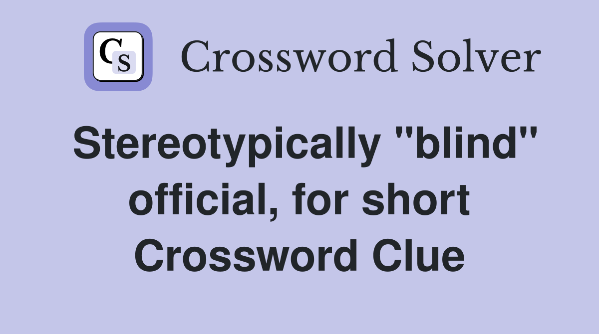 Stereotypically "blind" official, for short Crossword Clue