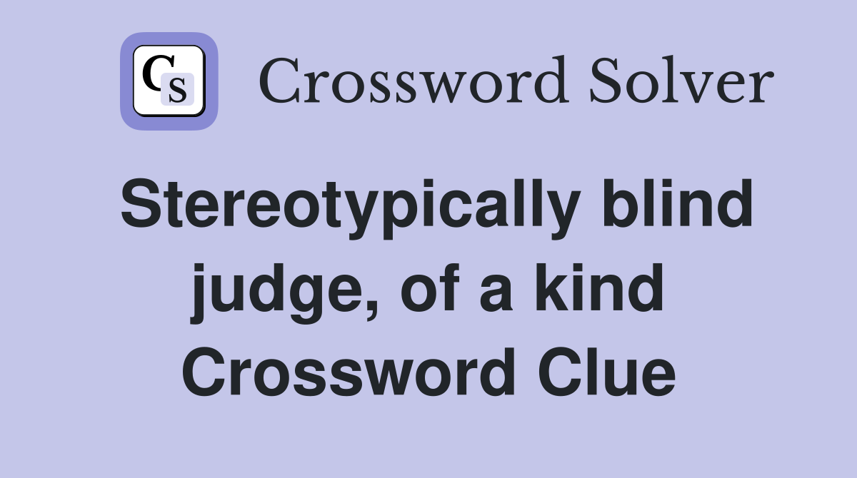 Stereotypically blind judge, of a kind Crossword Clue