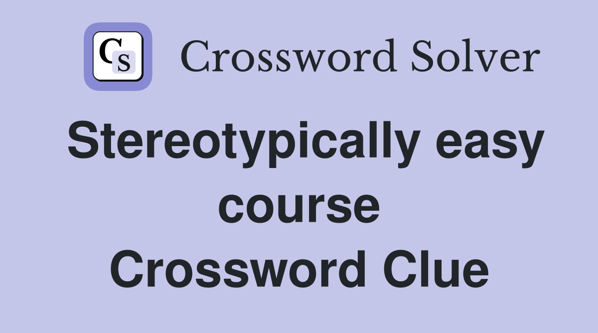 Stereotypically easy course Crossword Clue