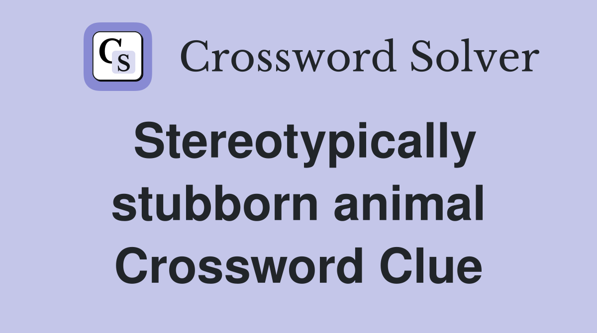 Stereotypically stubborn animal Crossword Clue