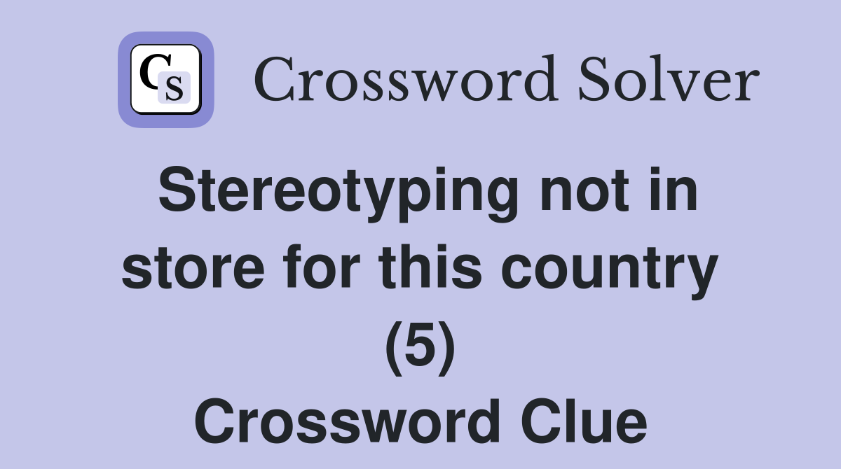 Stereotyping not in store for this country (5) Crossword Clue
