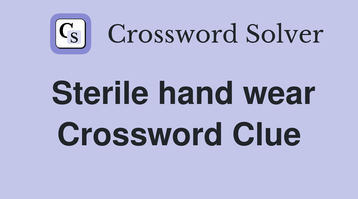 Sterile hand wear Crossword Clue