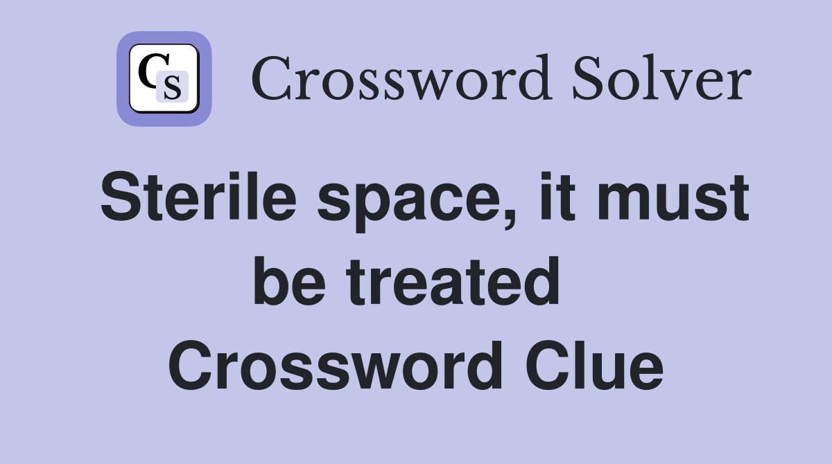Sterile space, it must be treated  Crossword Clue