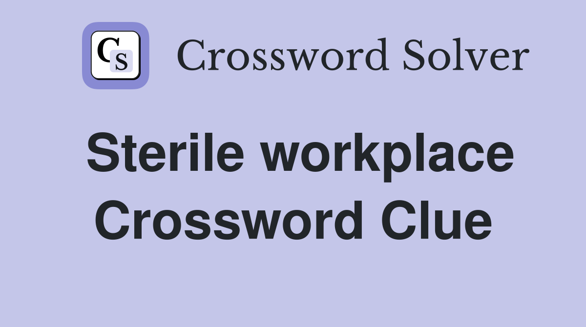 Sterile workplace Crossword Clue