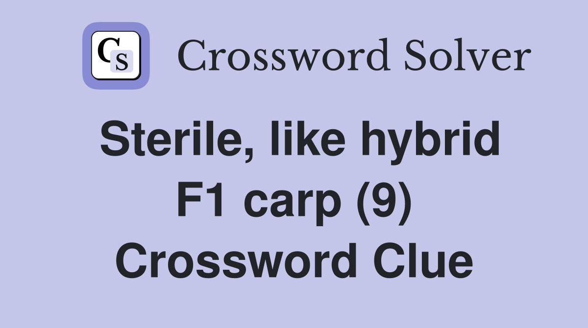 Sterile, like hybrid F1 carp (9) Crossword Clue