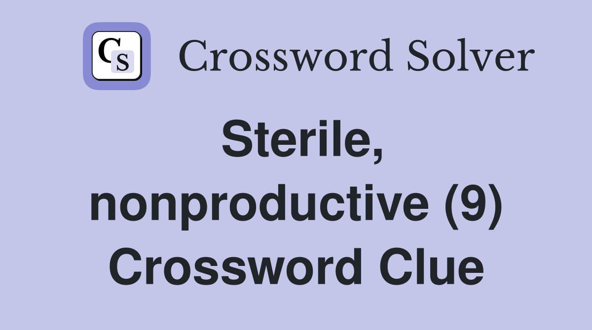 Sterile, nonproductive (9) Crossword Clue
