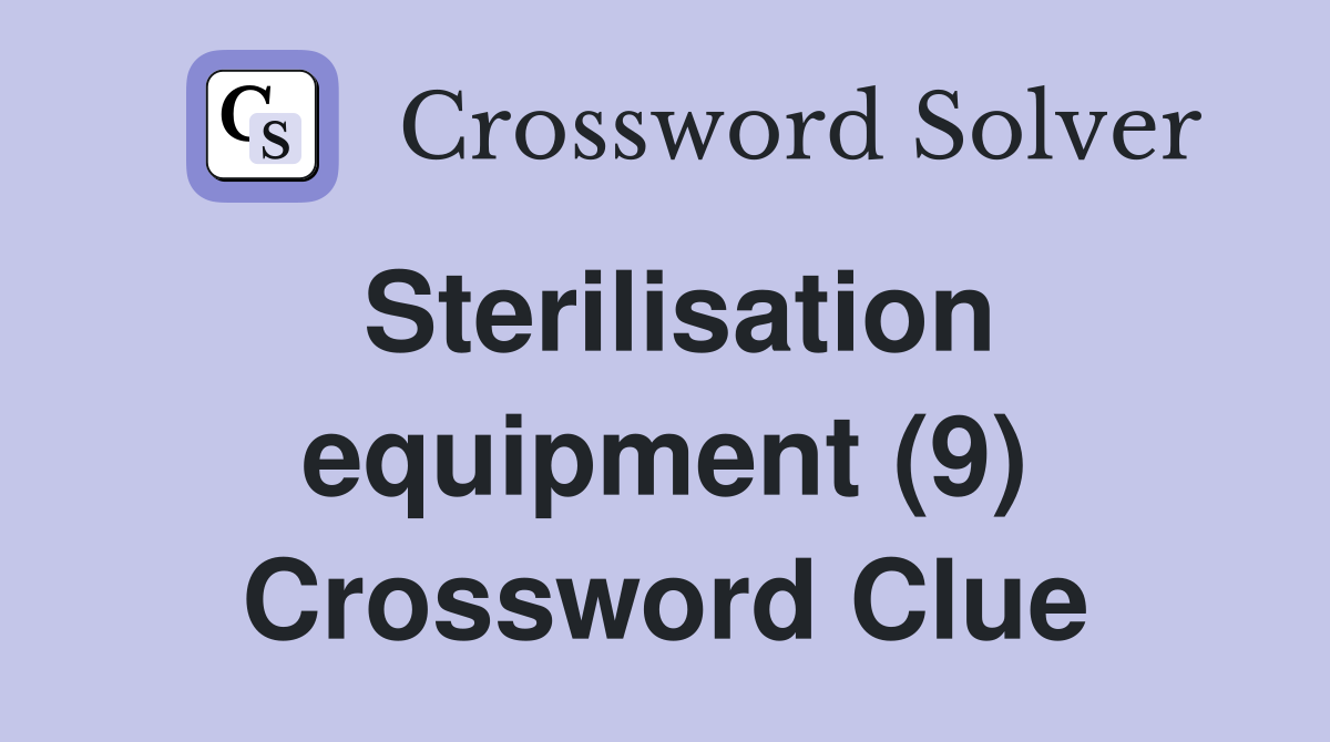 Sterilisation equipment (9) Crossword Clue