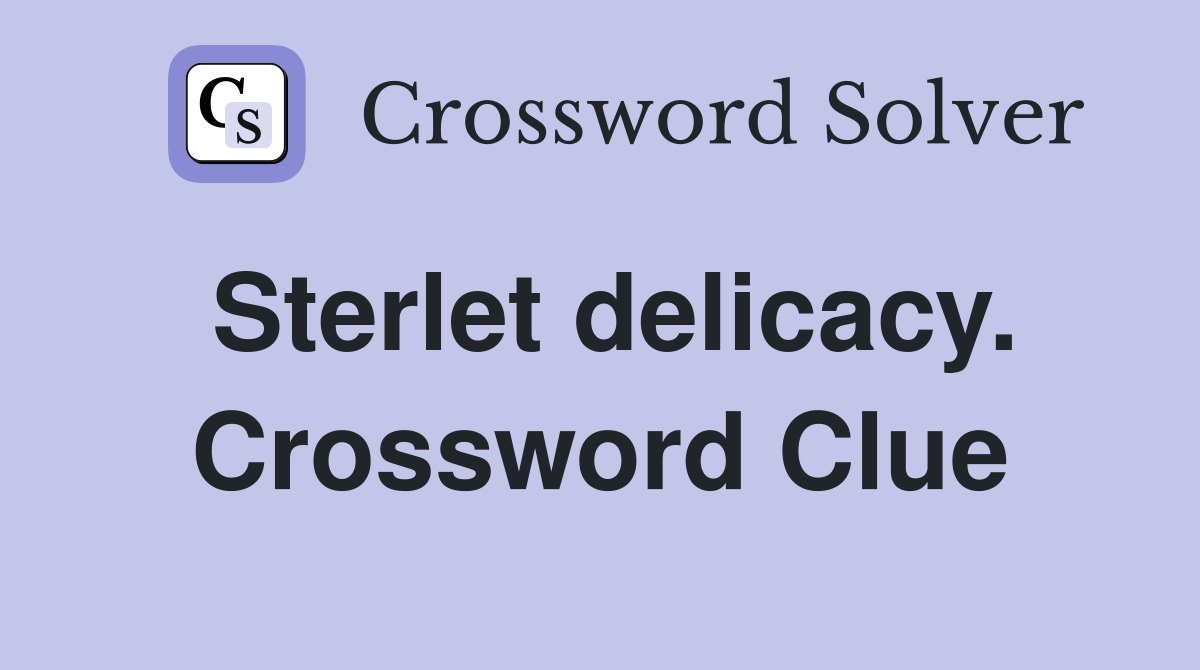 Sterlet delicacy. Crossword Clue