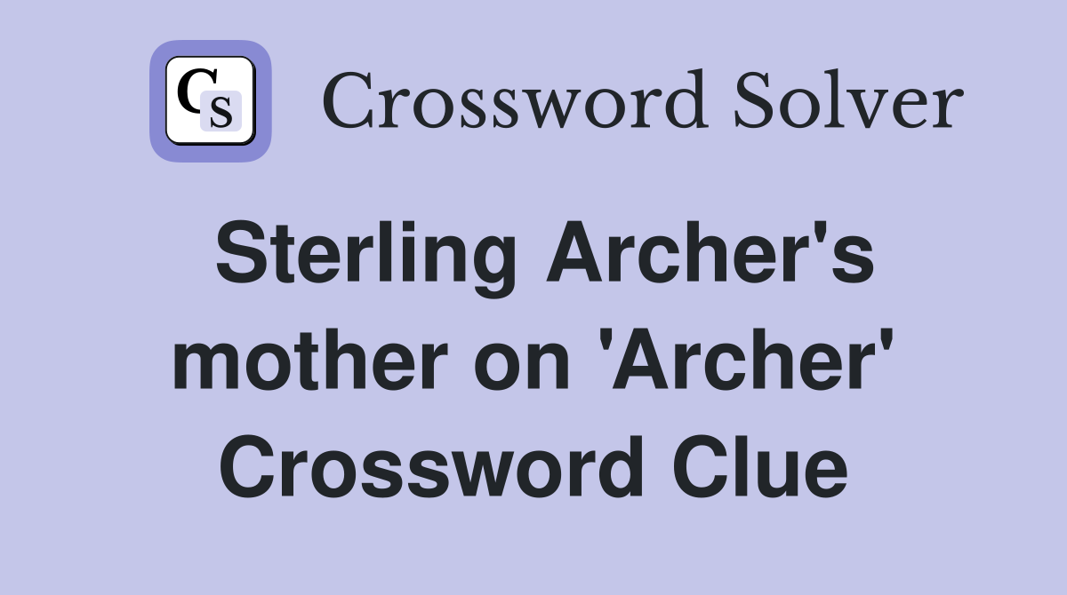 Sterling Archer's mother on 'Archer' Crossword Clue