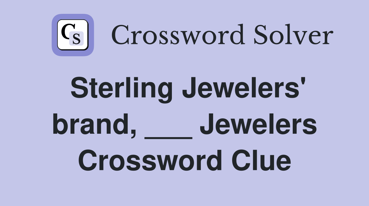 Sterling Jewelers' brand, ___ Jewelers Crossword Clue