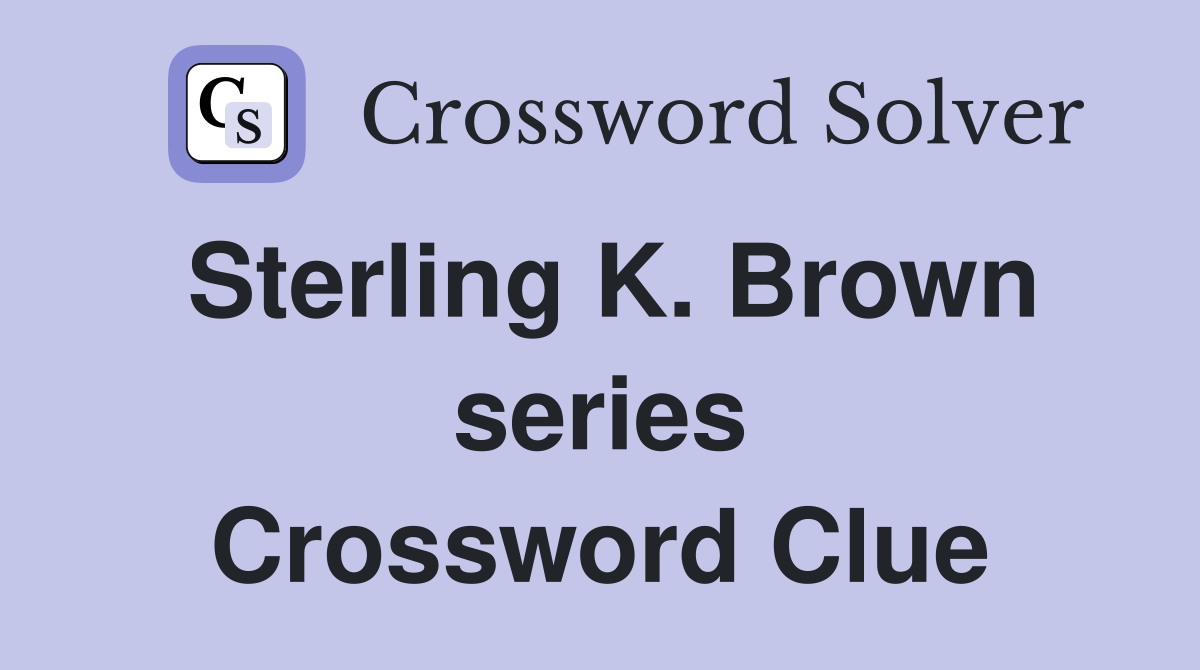Sterling K. Brown series Crossword Clue