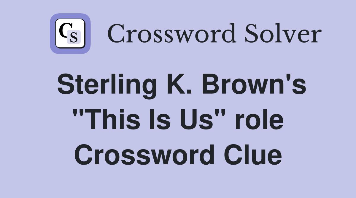 Sterling K. Brown's "This Is Us" role Crossword Clue
