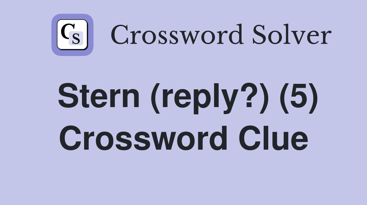 Stern (reply?) (5) Crossword Clue
