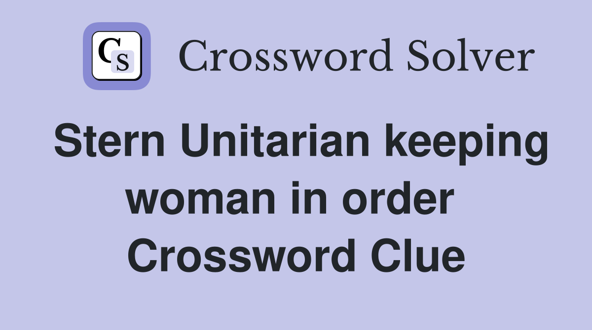 Stern Unitarian keeping woman in order  Crossword Clue