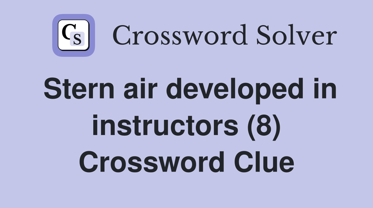Stern air developed in instructors (8) Crossword Clue