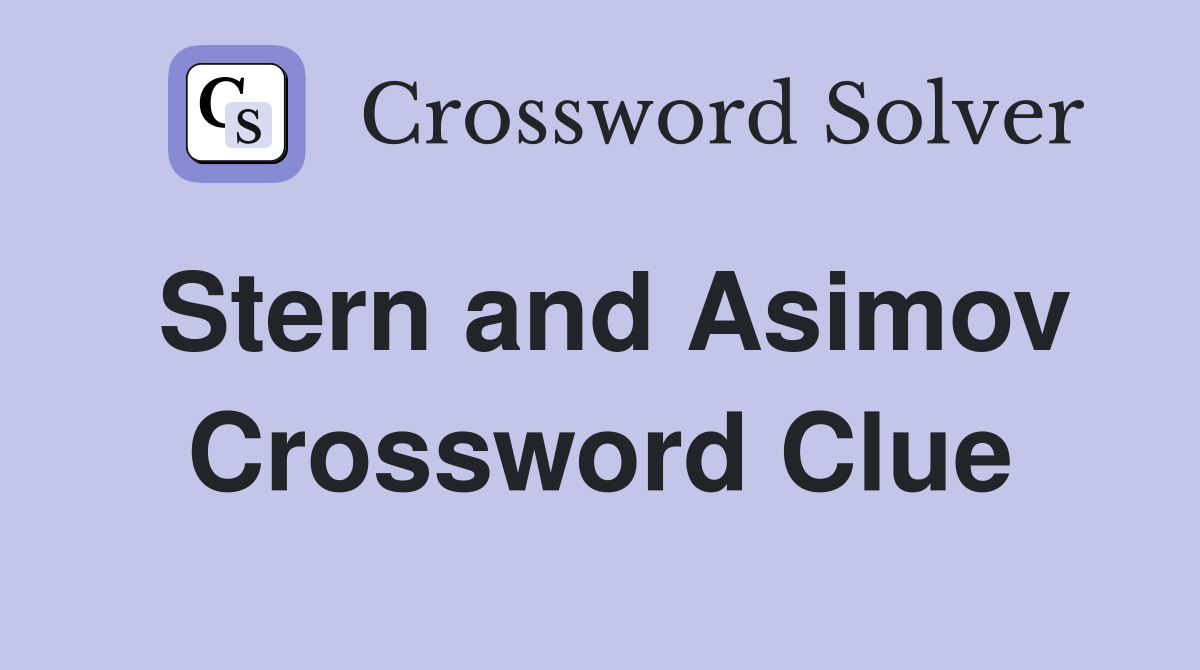 Stern and Asimov Crossword Clue