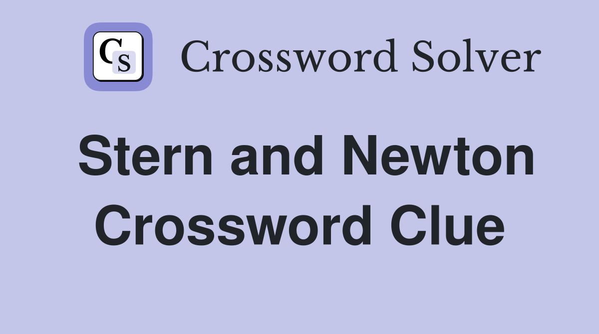 Stern and Newton Crossword Clue