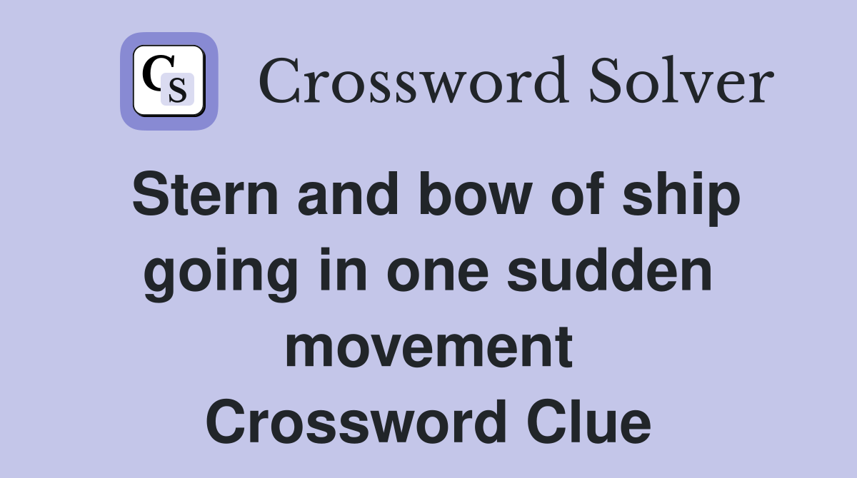 Stern and bow of ship going in one sudden movement Crossword Clue