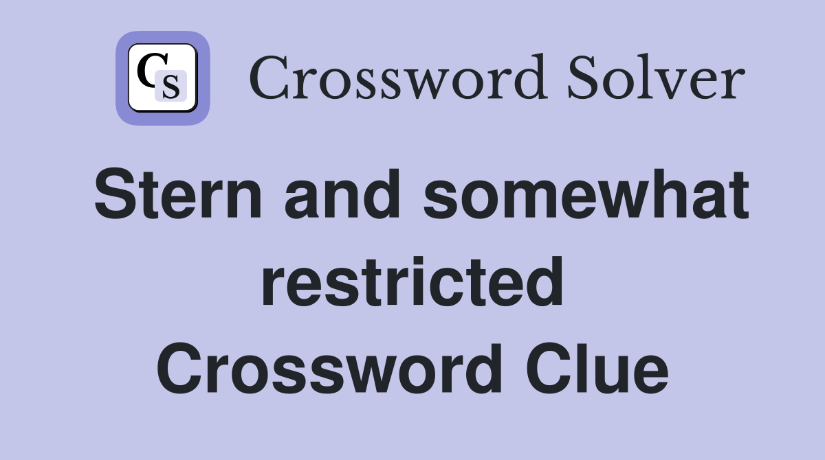 Stern and somewhat restricted Crossword Clue