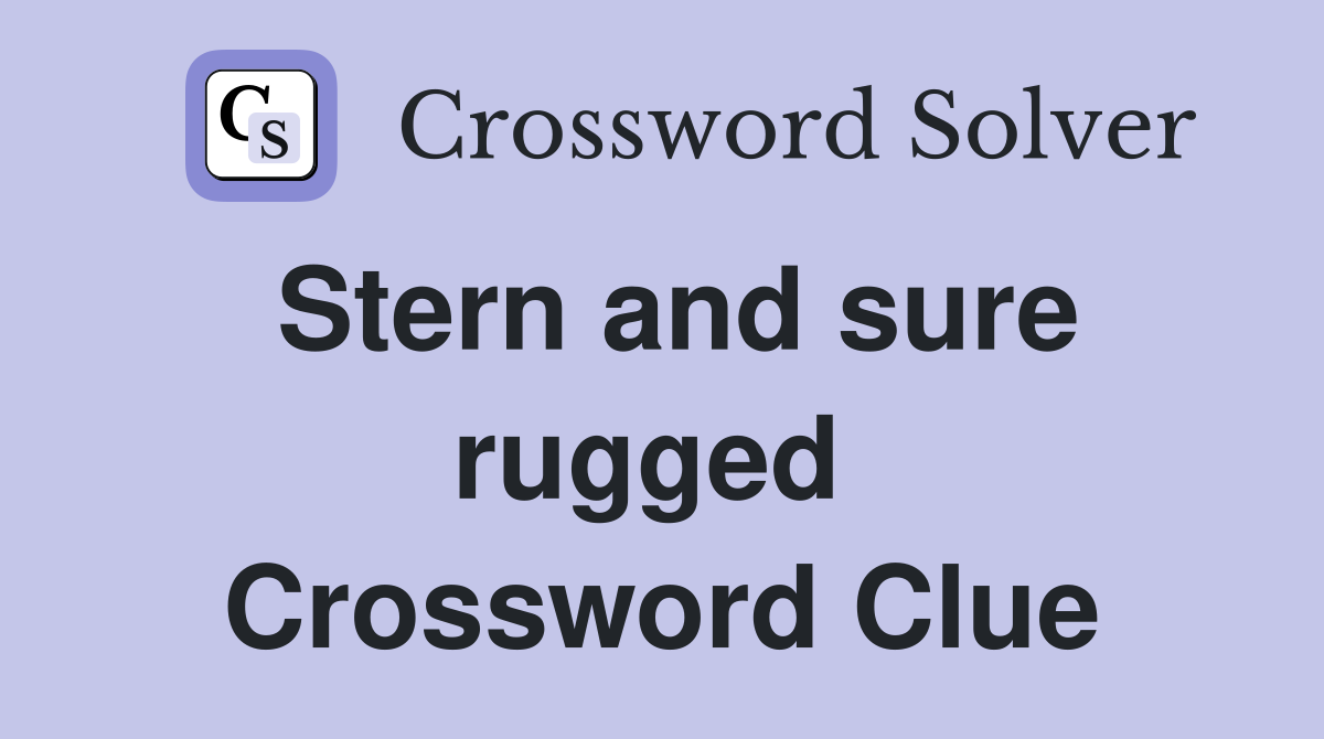 Stern and sure rugged  Crossword Clue