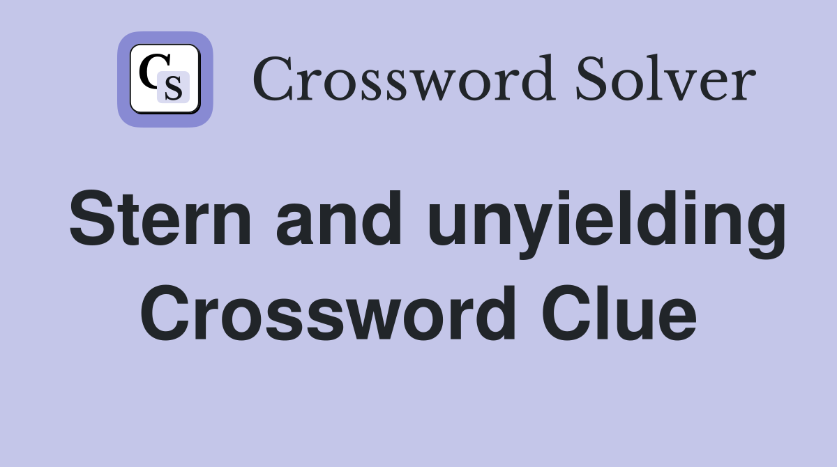 Stern and unyielding Crossword Clue