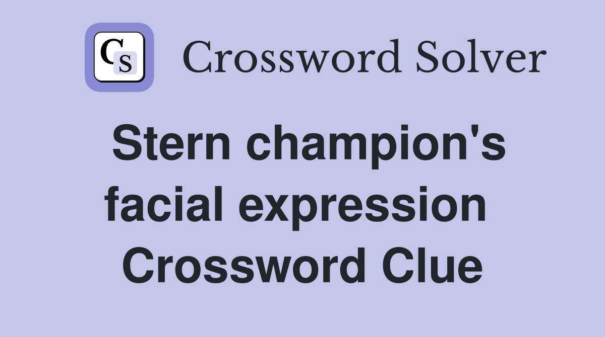 Stern champion's facial expression  Crossword Clue