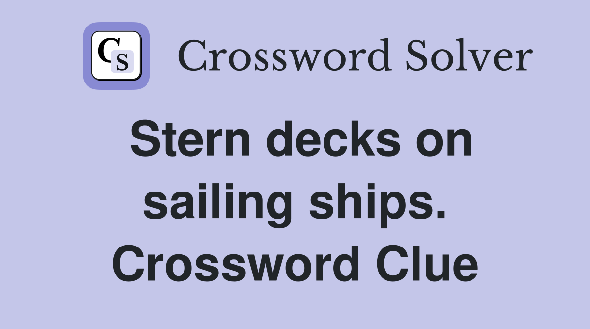 Stern decks on sailing ships. Crossword Clue