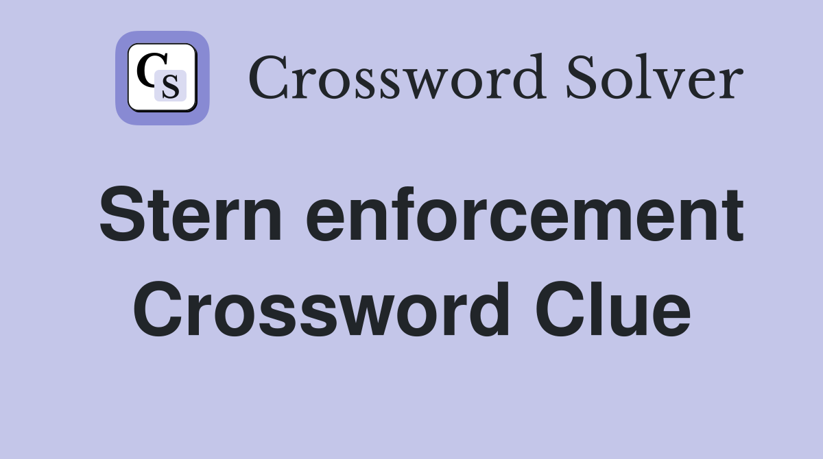 Stern enforcement Crossword Clue