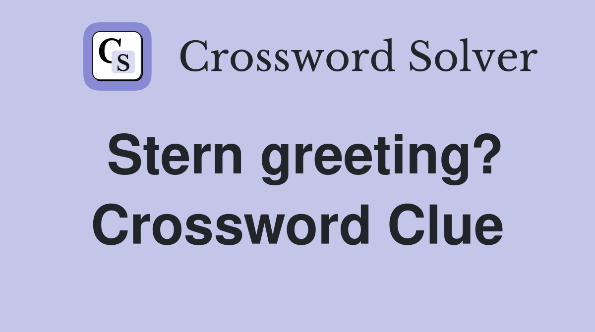 Stern greeting? Crossword Clue