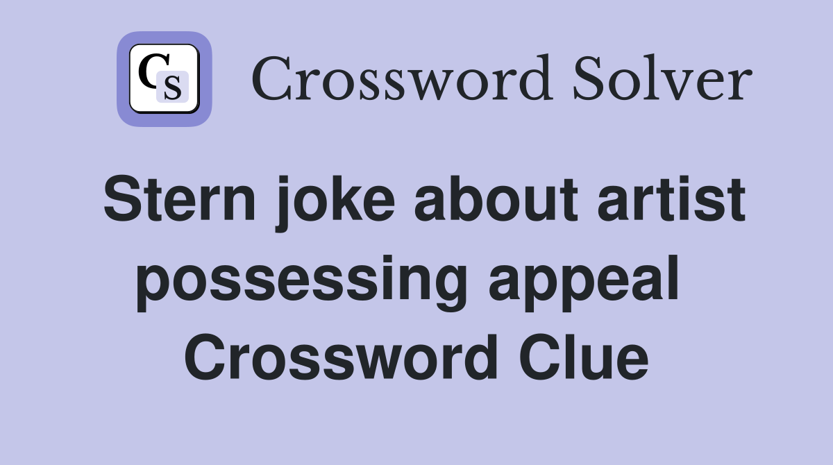 Stern joke about artist possessing appeal  Crossword Clue