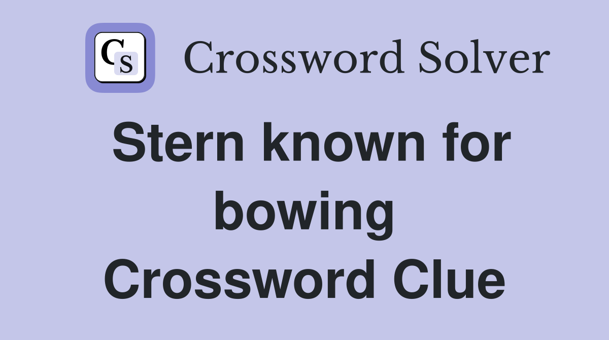 Stern known for bowing Crossword Clue