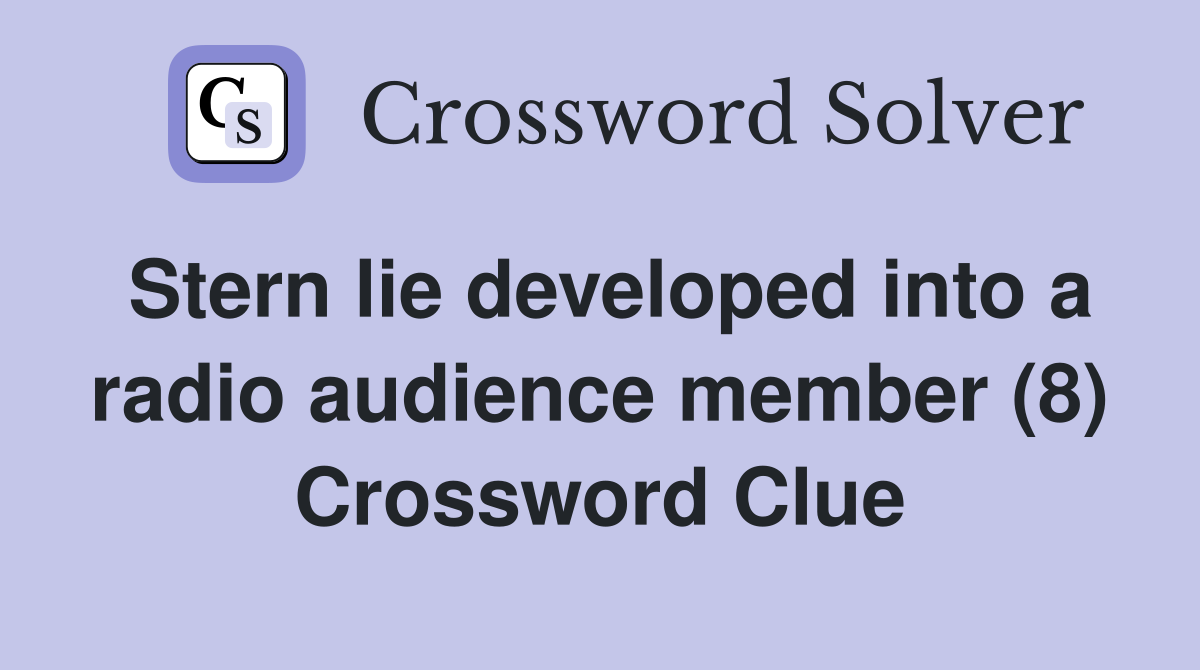Stern lie developed into a radio audience member (8) Crossword Clue