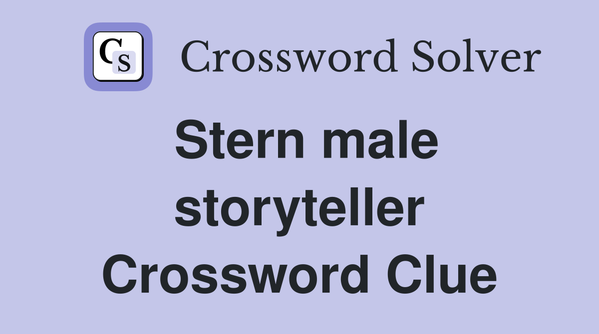 Stern male storyteller Crossword Clue