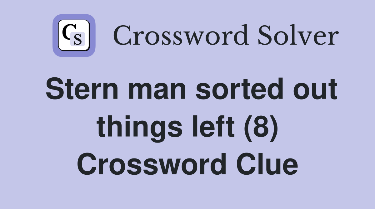 Stern man sorted out things left (8) Crossword Clue