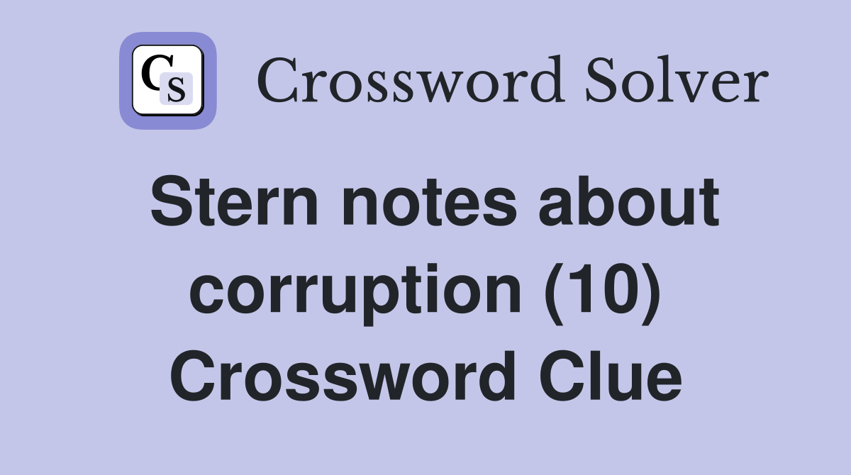 Stern notes about corruption (10) Crossword Clue