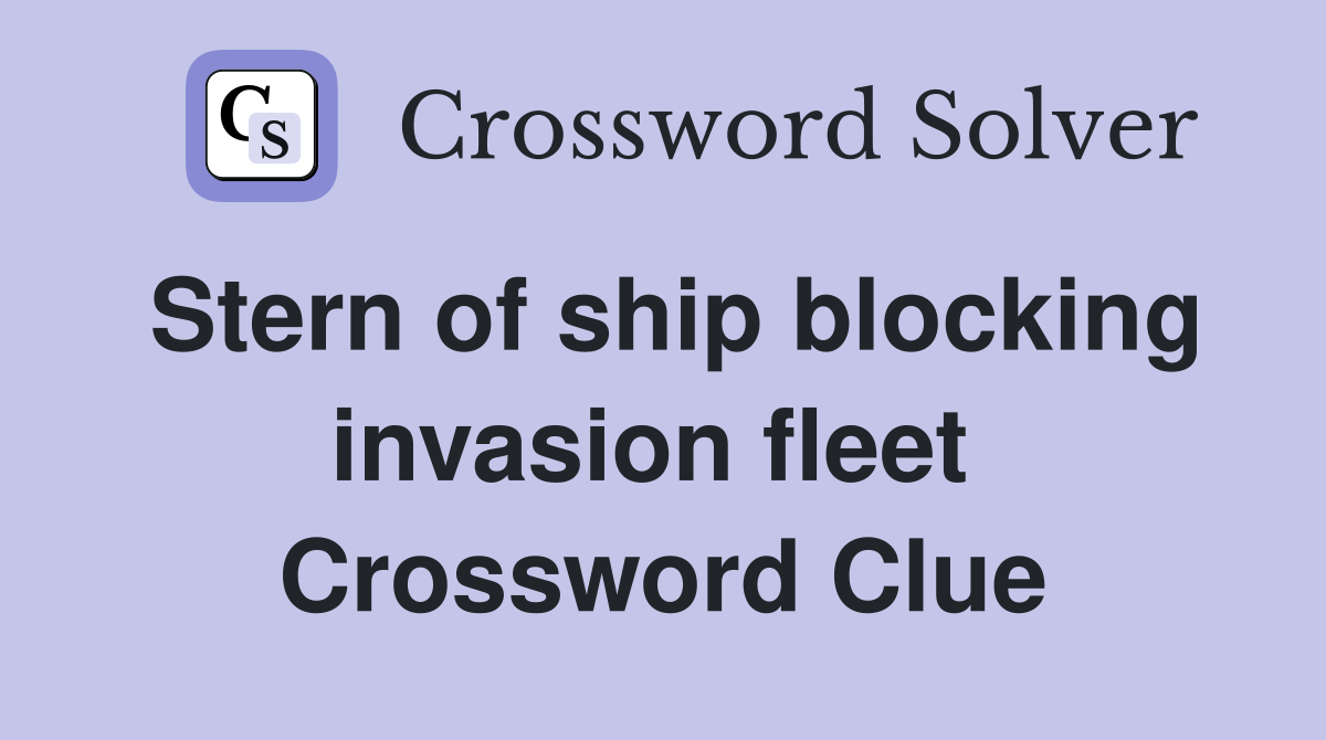 Stern of ship blocking invasion fleet  Crossword Clue